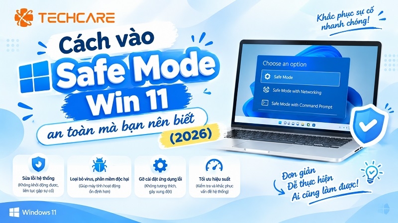 Cách vào Safe Mode Win 11 an toàn mà bạn nên biết (2026)