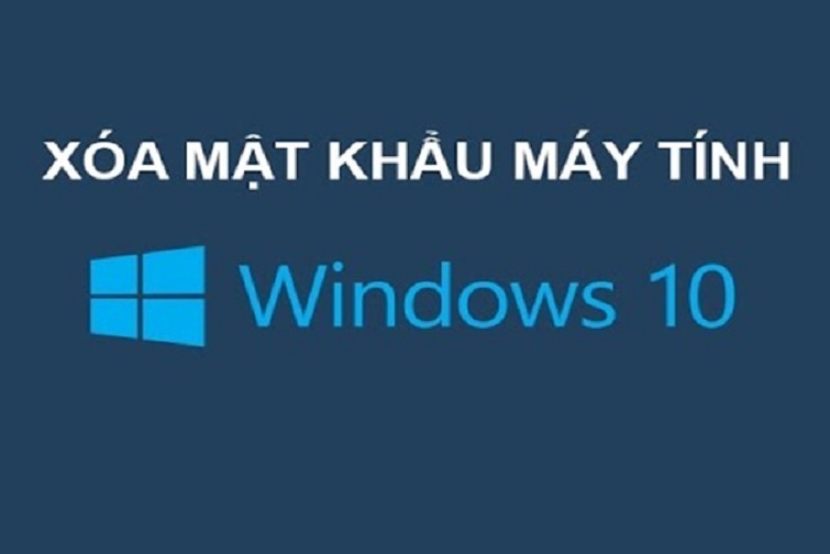 Cách xóa mật khẩu máy tính Win 10 đơn giản và nhanh chóng nhất