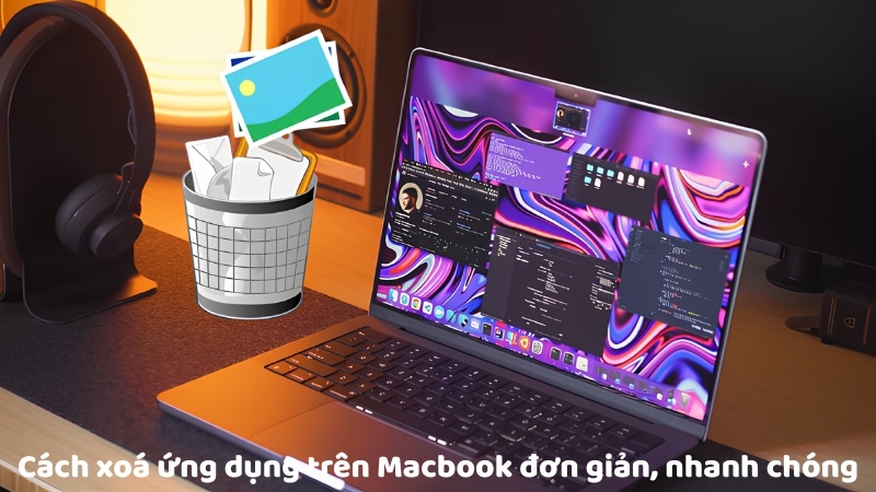 Cách xoá ứng dụng trên Macbook đơn giản, nhanh chóng