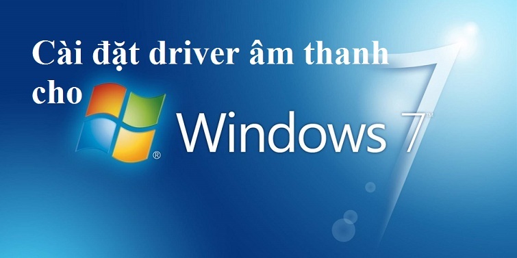 Hướng dẫn cách cài đặt driver âm thanh cho win 7 chi tiết nhất