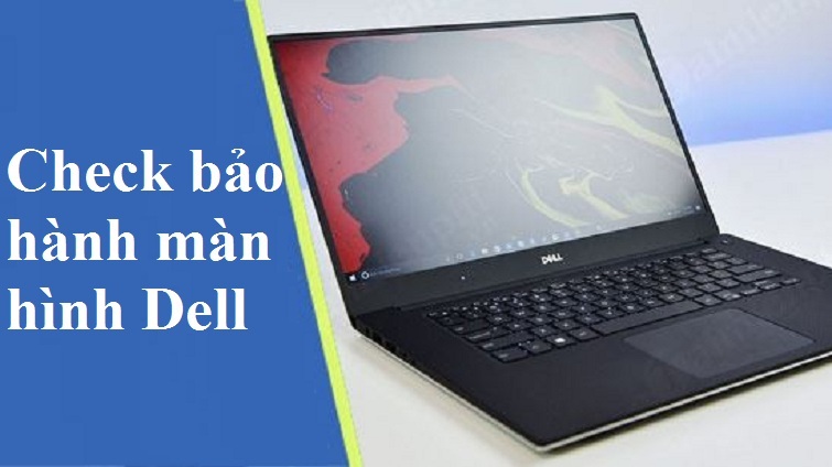 Cách check bảo hành màn hình Dell nhanh chóng và chính xác nhất