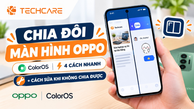 Chia Đôi Màn Hình OPPO: 4 Cách Làm Nhanh Trên ColorOS, Kèm Cách Sửa Khi Không Chia Được