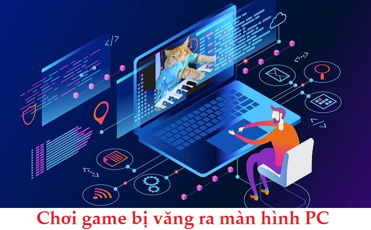 Mẹo xử lý sự cố chơi game bị văng ra màn hình PC cực hay