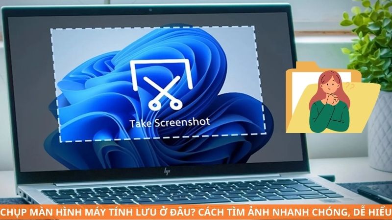 Ảnh chụp màn hình máy tính lưu ở đâu? Cách tìm ảnh nhanh chóng, dễ hiểu