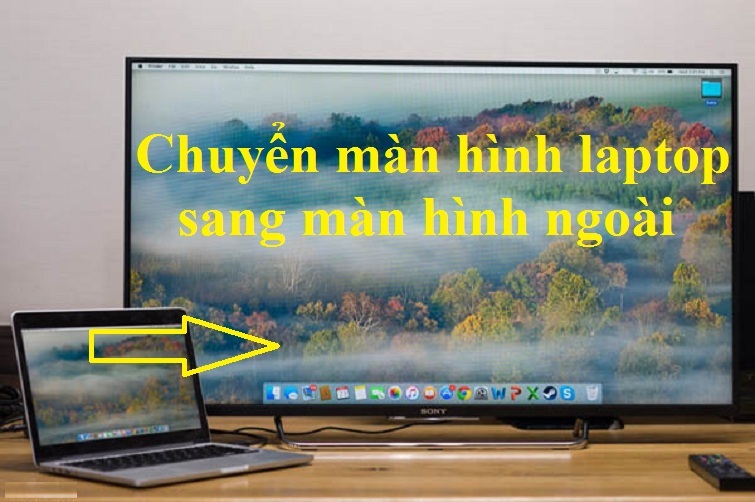 Cách xuất màn hình laptop ra màn hình ngoài chuẩn nhất