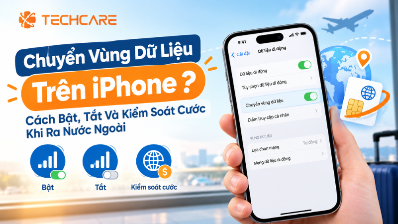 Chuyển Vùng Dữ Liệu Trên iPhone Là Gì? Cách Bật, Tắt Và Kiểm Soát Cước Khi Ra Nước Ngoài