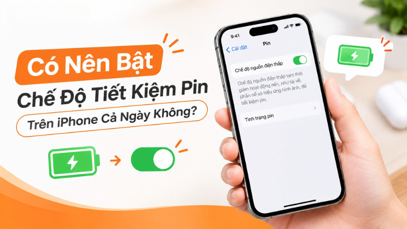 Có Nên Bật Chế Độ Tiết Kiệm Pin Trên iPhone Cả Ngày Không?