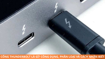 Cổng Thunderbolt là gì? Công dụng, phân loại và cách nhận biết