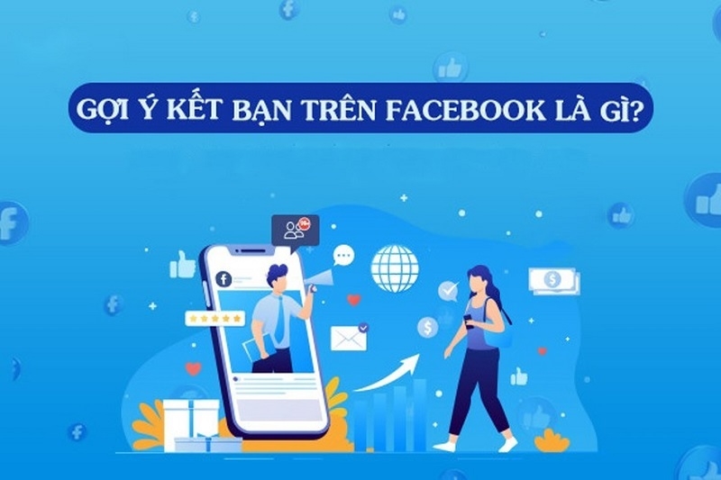 Đề xuất, gợi ý kết bạn trên Facebook là gì?