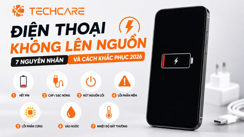 Điện Thoại Không Lên Nguồn: 7 Nguyên Nhân Và Cách Khắc Phục 2026