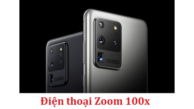 Điện thoại Zoom 100x - Mang lại khả năng Zoom xa đỉnh cao nhất
