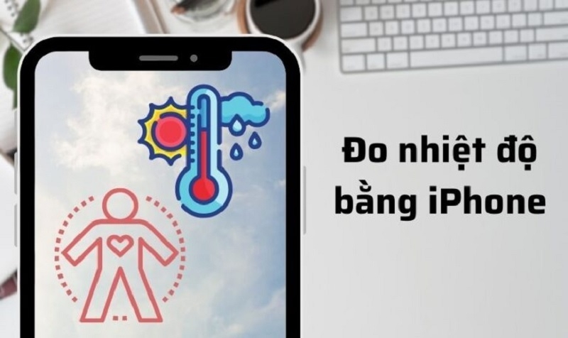 Đo nhiệt độ bằng iPhone dành cho cơ thể và ngoài trời chuẩn nhất