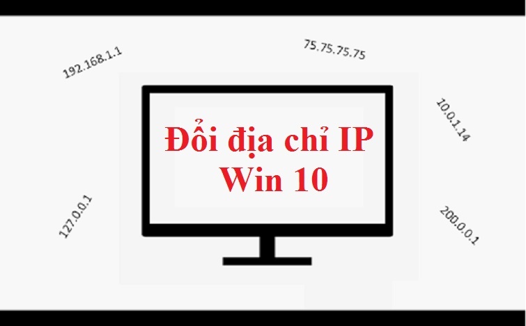 Hướng dẫn cách thay đổi địa chỉ IP Win 10 chi tiết nhất