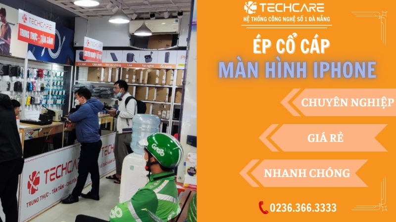 Techcare – Địa chỉ ép cổ cáp màn hình iPhone chính hãng tại Đà Nẵng Techcare – Địa chỉ ép cổ cáp màn hình iPhone chính hãng tại Đà Nẵng