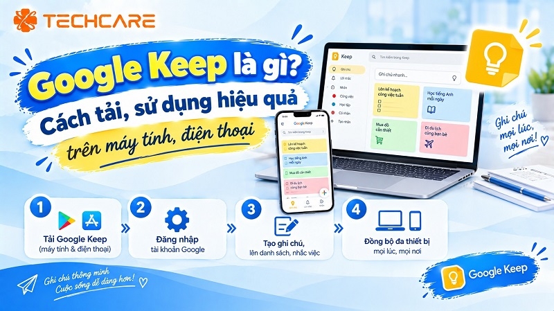 Google Keep là gì? Cách tải, sử dụng Google Keep hiệu quả trên máy tính, điện thoại