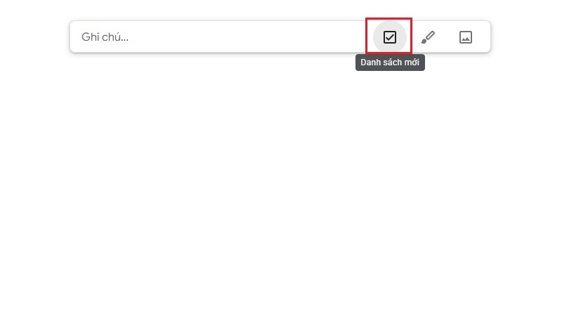 Tạo danh sách việc cần làm trong Google Keep bước 1 Tạo danh sách việc cần làm trong Google Keep bước 1