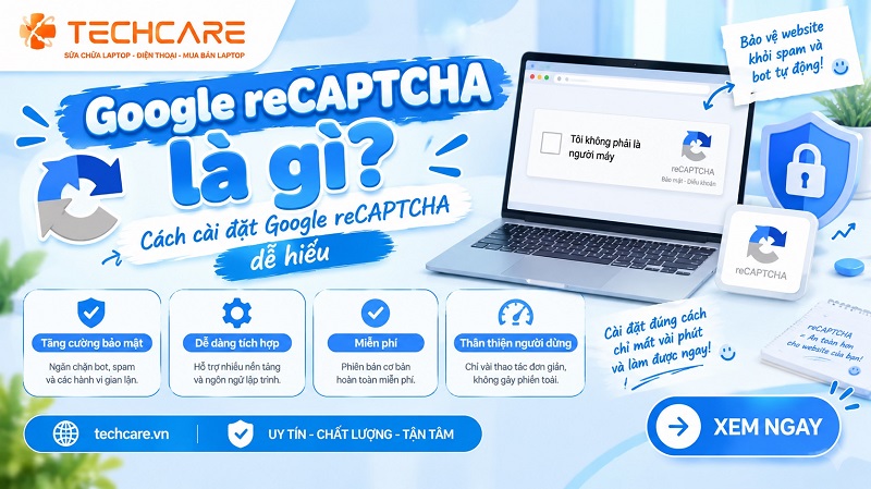 Google reCAPTCHA là gì? Cách cài đặt Google reCAPTCHA dễ hiểu