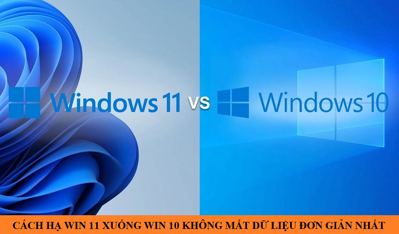 Cách hạ Win 11 xuống Win 10 không mất dữ liệu đơn giản nhất