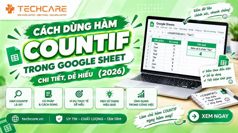 Cách dùng hàm COUNTIF trong Google Sheet chi tiết, dễ hiểu 2026