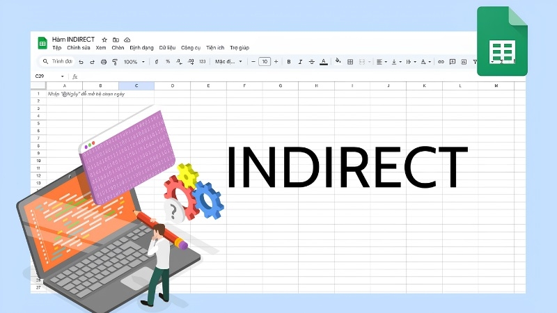 Hàm INDIRECT trong Google Sheet là gì? Hàm INDIRECT trong Google Sheet là gì?
