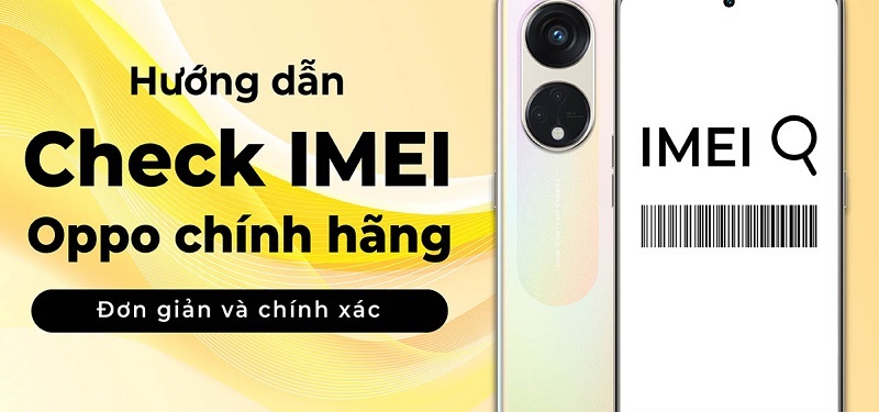 Hướng dẫn cách Check IMEI OPPO chính hãng chi tiết nhất