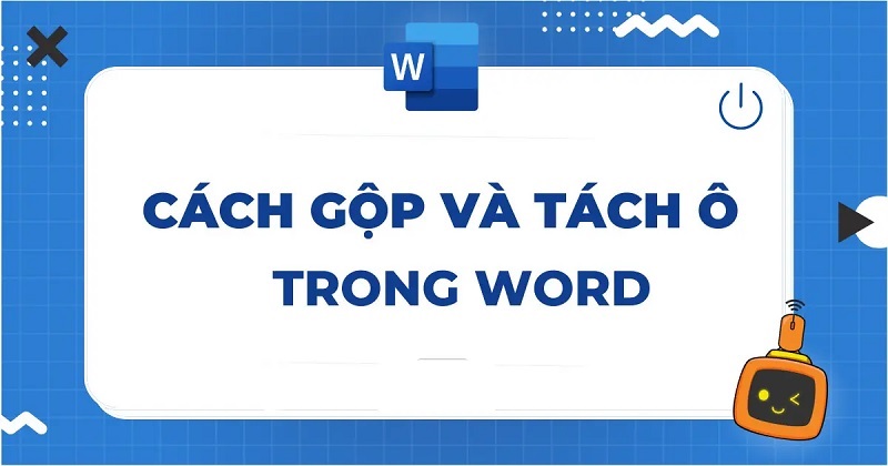 Hướng dẫn cách gộp ô trong Word đơn giản dành cho mọi đối tượng