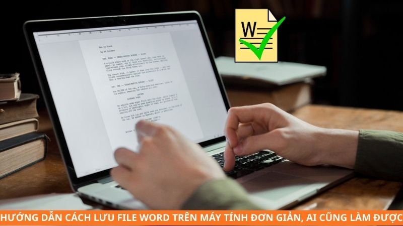Hướng dẫn cách lưu file Word trên máy tính đơn giản, ai cũng làm được