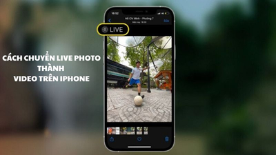 Hướng dẫn chuyển Live Photo thành video và ngược lại trên iPhone chi tiết