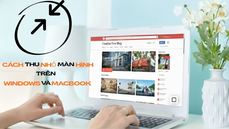Hướng dẫn thu nhỏ màn hình trên Windows và MacBook hiệu quả
