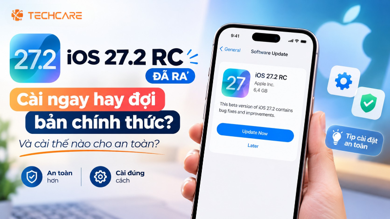 iOS 27.2 RC Đã Ra: Cài Ngay Hay Đợi Bản Chính Thức, Và Cài Thế Nào Cho An Toàn?