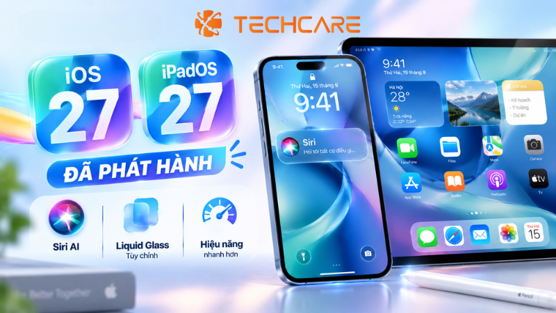 iOS 27 Và iPadOS 27 Đã Phát Hành: Siri AI, Liquid Glass Tùy Chỉnh Và Hiệu Năng Nhanh Hơn Rõ Rệt