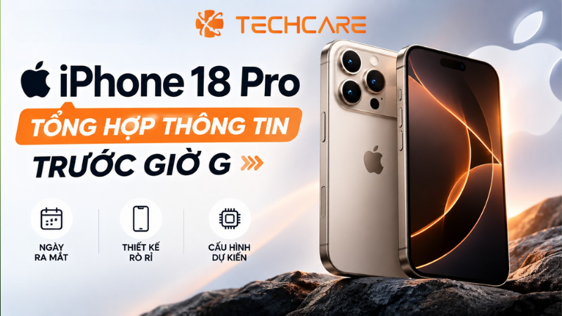 iPhone 18 Pro: Tổng Hợp Thông Tin Trước Giờ G — Ngày Ra Mắt, Thiết Kế Và Cấu Hình Rò Rỉ