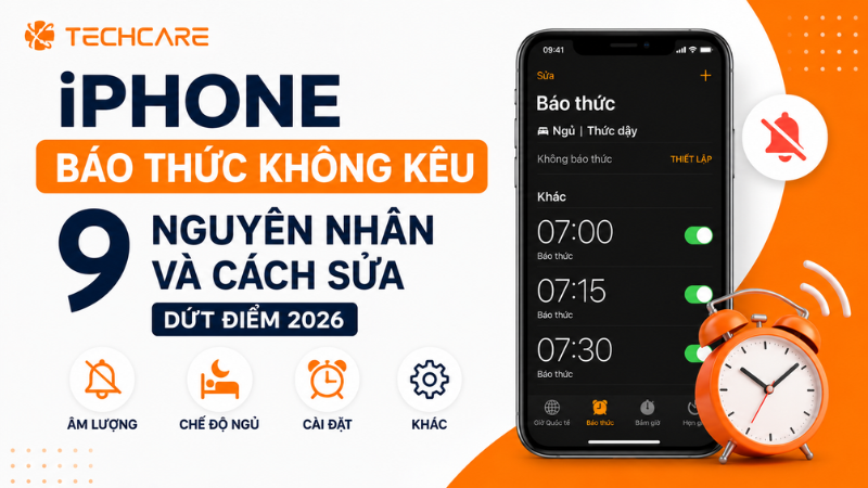 iPhone Báo Thức Không Kêu: 9 Nguyên Nhân Và Cách Sửa Dứt Điểm 2026