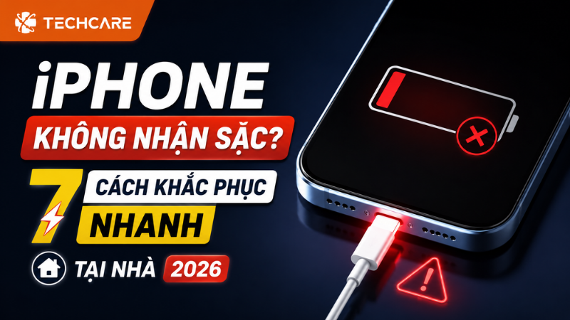 iPhone Không Nhận Sạc: 7 Cách Khắc Phục Nhanh Tại Nhà (2026)
