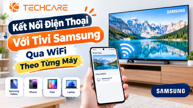 Kết Nối Điện Thoại Với Tivi Samsung Qua WiFi Theo Từng Máy