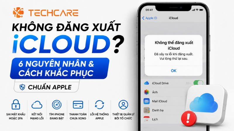 Không Đăng Xuất Được iCloud? 6 Nguyên Nhân Và Cách Khắc Phục Chuẩn Apple