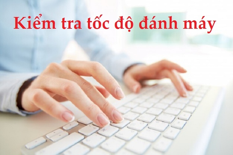Tổng hợp các phần mềm kiểm tra tốc độ đánh máy tính chuẩn nhất
