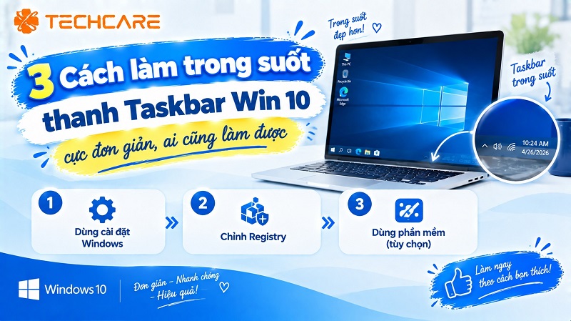3 cách làm trong suốt thanh Taskbar Win 10 cực đơn giản, ai cũng làm được