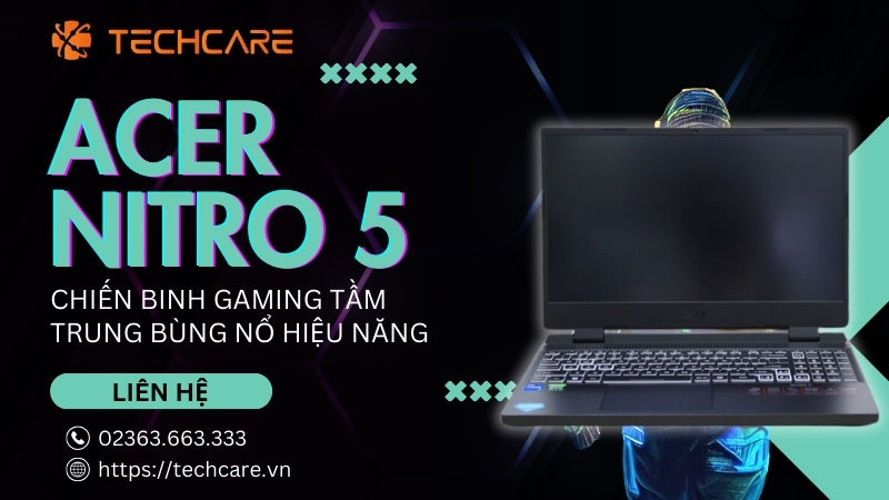Acer Nitro 5 - Chiến binh gaming tầm trung bùng nổ hiệu năng