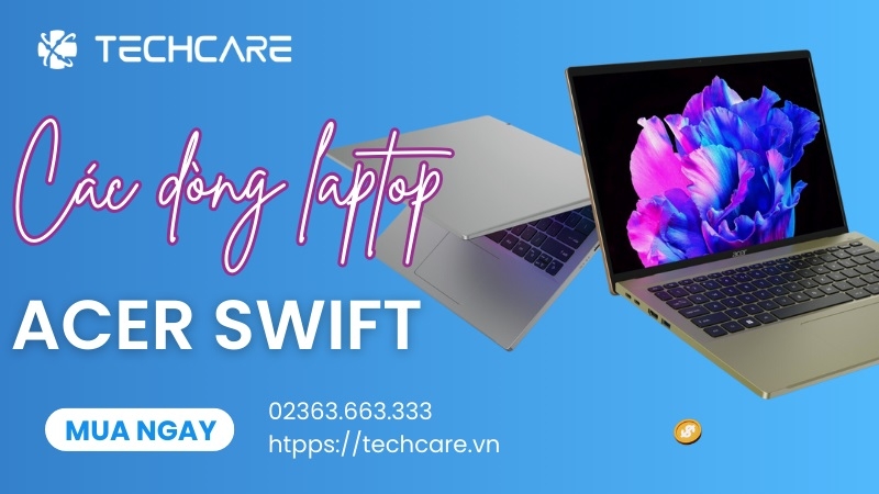 Các Dòng Laptop Acer Swift Nổi Bật