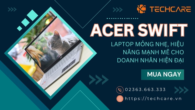 Acer Swift - Laptop Mỏng Nhẹ, Hiệu Năng Mạnh Mẽ Cho Doanh Nhân Hiện Đại Acer Swift - Laptop Mỏng Nhẹ, Hiệu Năng Mạnh Mẽ Cho Doanh Nhân Hiện Đại
