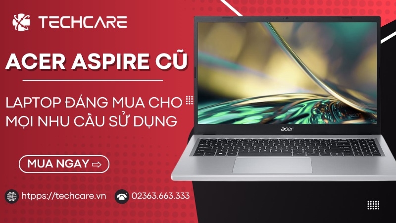 Acer Aspire - Laptop Đáng Mua Cho Mọi Nhu Cầu Sử Dụng