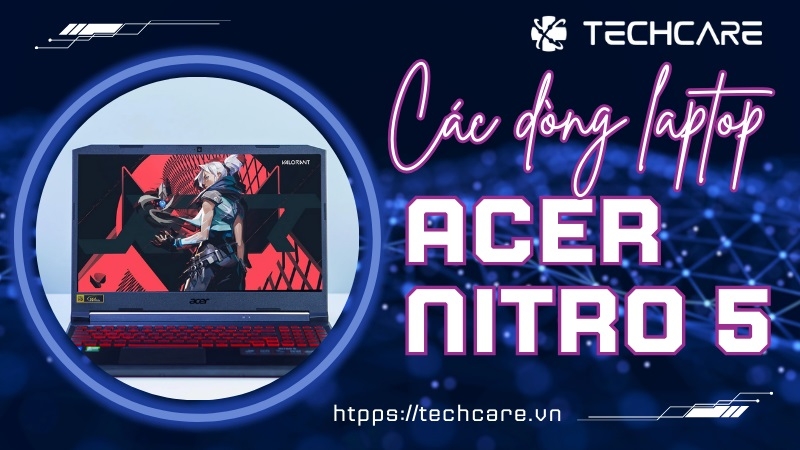 Các dòng khác của laptop Acer Nitro 5  Các dòng khác của laptop Acer Nitro 5