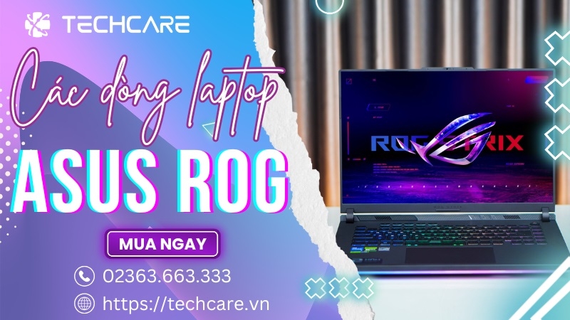 Khám phá một số dòng ASUS Rog nổi bật 