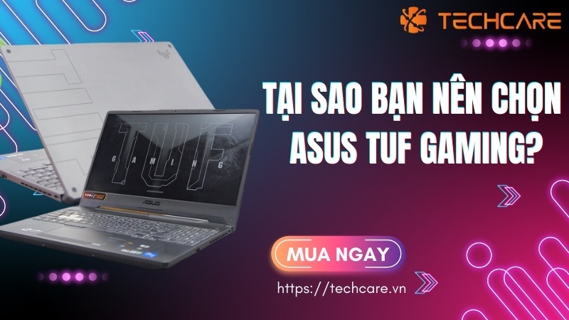 Tại sao bạn nên chọn Asus TUF Gaming?