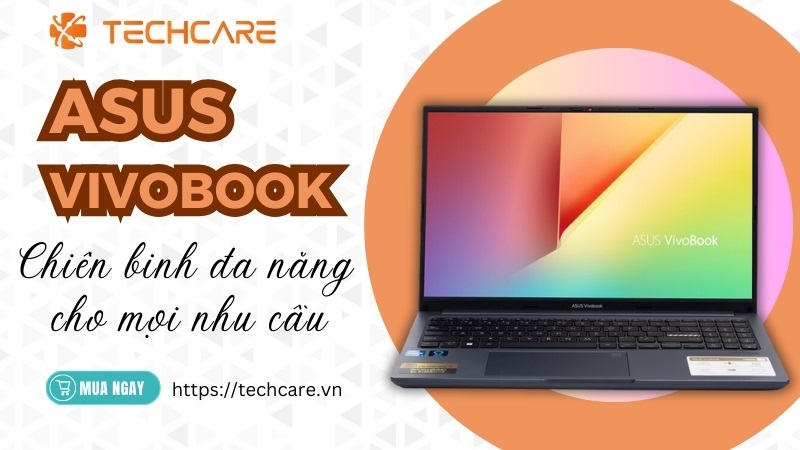 Asus Vivobook - Chiến binh đa năng cho mọi nhu cầu