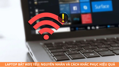 Laptop bắt WiFi yếu: Nguyên nhân và cách khắc phục hiệu quả