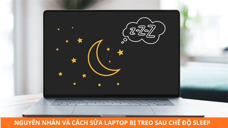 Laptop bị treo sau chế độ Sleep? Nguyên nhân và cách sửa nhanh