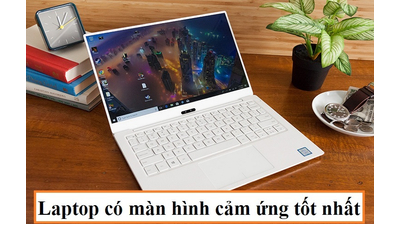 Laptop có màn hình cảm ứng tốt nhất, bạn không nên bỏ qua
