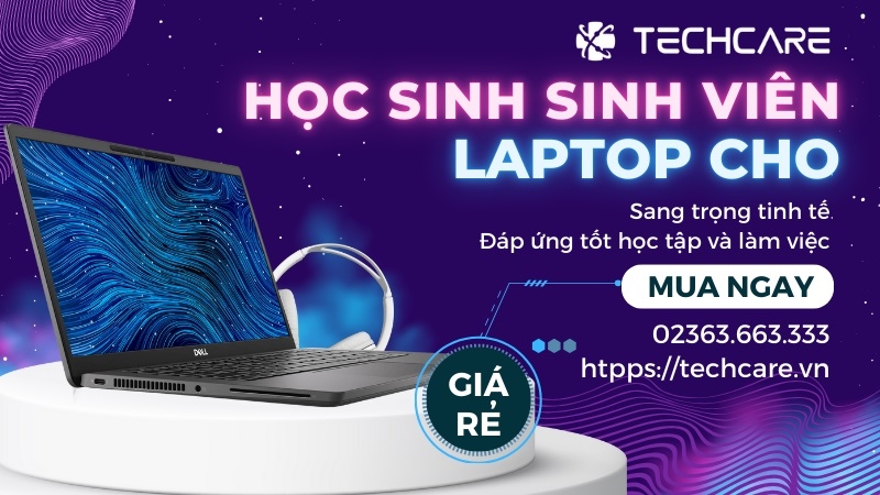 Laptop học sinh sinh viên - Lựa chọn hoàn hảo trong tầm giá